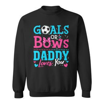 Gender Reveal Goals Or Bows Daddy Loves You Soccer Sweatshirt | Mazezy