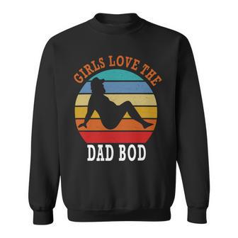 Girls Love The Dad Bod Sweatshirt | Favorety