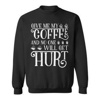 Give Me Coffee And No One Will Get Hurt Funny Coffee Sweatshirt - Thegiftio UK