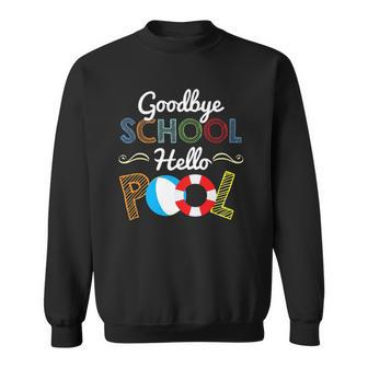 Goodbye School Hello Pool For Teachers & Students Sweatshirt | Mazezy
