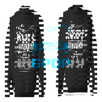 Gpop Grandpa Gift My Favorite People Call Me Gpop V2 Sweatshirt - Seseable