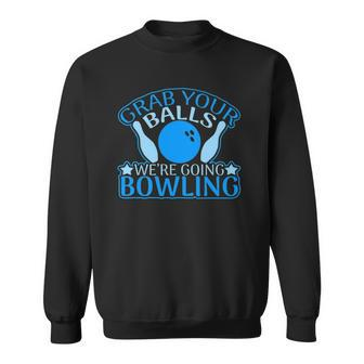 Grab Your Balls Were Going Bowling V2 Sweatshirt | Mazezy