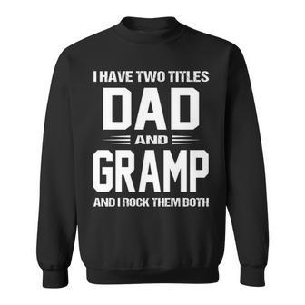 Gramp Grandpa Gift I Have Two Titles Dad And Gramp Sweatshirt - Seseable