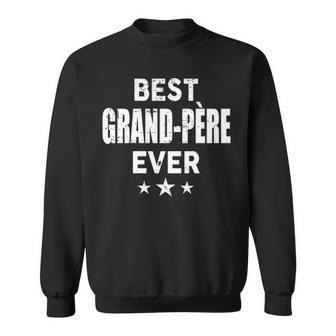 Grand Père Grandpa Gift Best Grand Père Ever Sweatshirt - Seseable