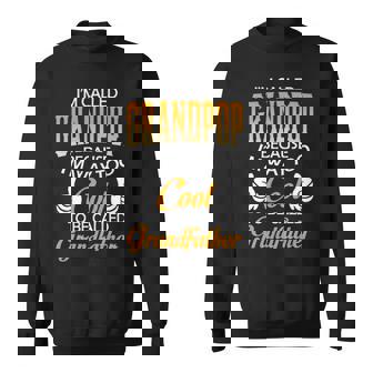 Grandpop Grandpa Gift Im Called Grandpop Because Im Too Cool To Be Called Grandfather Sweatshirt - Seseable