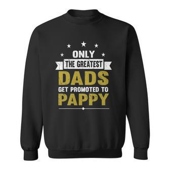Greatest Dads Get Promoted To Pappy Grandpa Gift For Men Sweatshirt | Mazezy