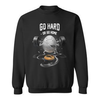 Gym Egg Weightlifting Go Hard Or Go Home Fitness Sweatshirt - Thegiftio UK