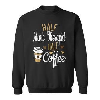 Half Coffee Half Music Therapist Gift Music Therapist Sweatshirt - Thegiftio UK