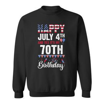 Happy July 4Th And Yes Its My 70Th Birthday American Flag Sweatshirt - Seseable