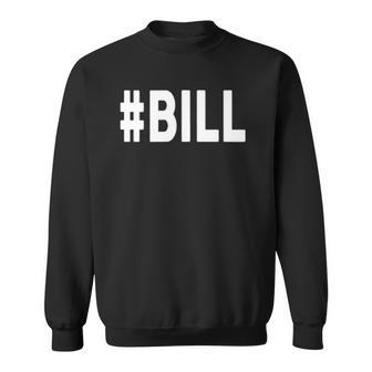 Hashtag Bill Name Bill Sweatshirt | Mazezy