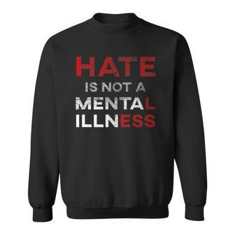 Hate Is Not A Mental Illness Anti-Hate Sweatshirt | Mazezy UK