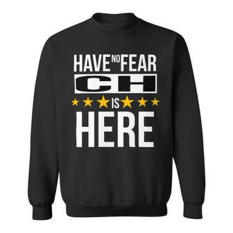 Have No Fear Ch Is Here Name Sweatshirt - Monsterry CA