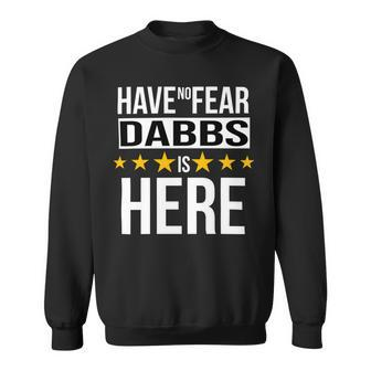 Have No Fear Dabbs Is Here Name Sweatshirt - Monsterry CA