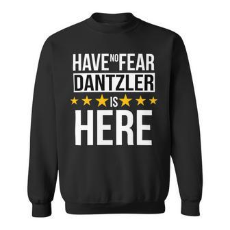 Have No Fear Dantzler Is Here Name Sweatshirt - Monsterry CA