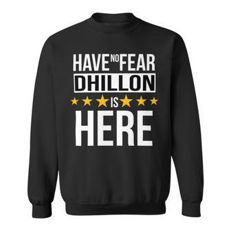 Have No Fear Dhillon Is Here Name Sweatshirt - Monsterry CA