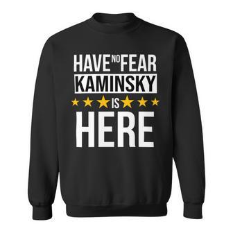 Have No Fear Kaminsky Is Here Name Sweatshirt - Monsterry CA