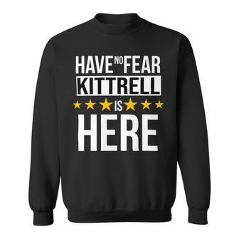 Have No Fear Kittrell Is Here Name Sweatshirt - Monsterry AU