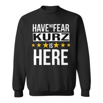 Have No Fear Kurz Is Here Name Sweatshirt - Monsterry UK