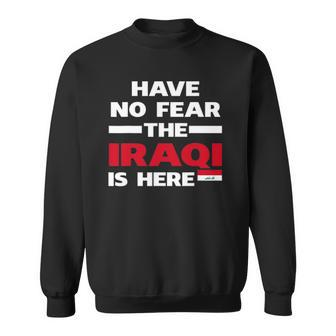 Have No Fear The Iraqi Is Here Proud Iraq Pride Funny Flag Sweatshirt | Mazezy