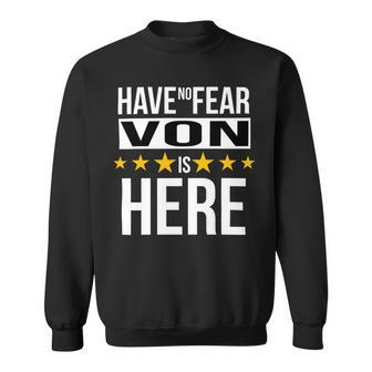 Have No Fear Von Is Here Name Sweatshirt - Monsterry UK