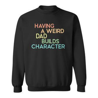 Having A Weird Dad Builds Character Fathers Day Gift Sweatshirt - Thegiftio UK