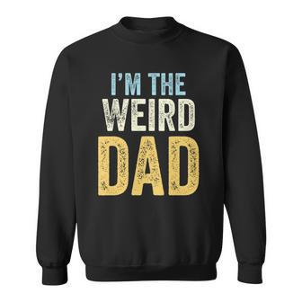 Having A Weird Dad Builds Character Im The Weird Dad Sweatshirt | Mazezy