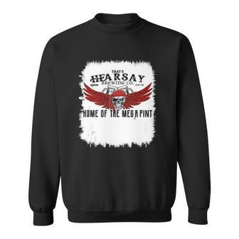 Hearsay Brewing Company Brewing Co Home Of The Mega Pint Sweatshirt | Mazezy