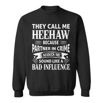 Heehaw Grandpa Gift They Call Me Heehaw Because Partner In Crime Makes Me Sound Like A Bad Influence Sweatshirt - Seseable