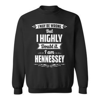 Hennessey Name Gift I May Be Wrong But I Highly Doubt It Im Hennessey Sweatshirt - Seseable