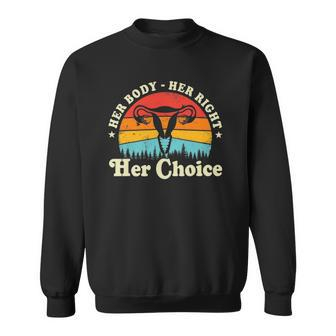 Her Body Her Right Her Choice Feminist Womens Feminism Sweatshirt | Mazezy