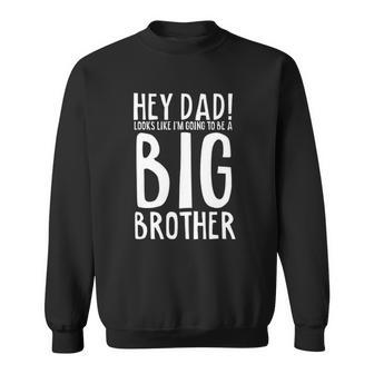 Hey Dad Im Going To Be A Big Brother Pregnancy Sweatshirt | Mazezy