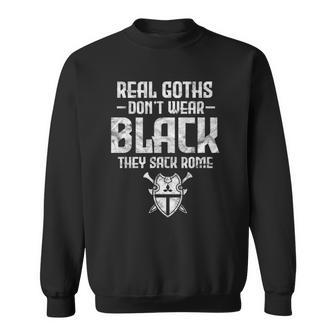 History Teacher Real Goths Dont Wear Black They Sack Rome Sweatshirt | Mazezy