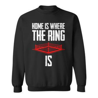 Home Is Where The Ring Is Boxing Gift - Boxer Sweatshirt - Seseable