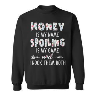 Honey Grandma Gift Honey Is My Name Spoiling Is My Game Sweatshirt - Seseable