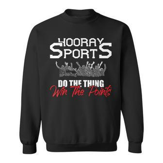Hooray Sports Do The Thing Win The Points Funny Gift Sweatshirt - Thegiftio UK