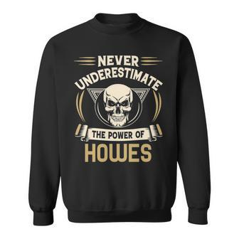 Howes Name Gift Never Underestimate The Power Of Howes Sweatshirt - Seseable