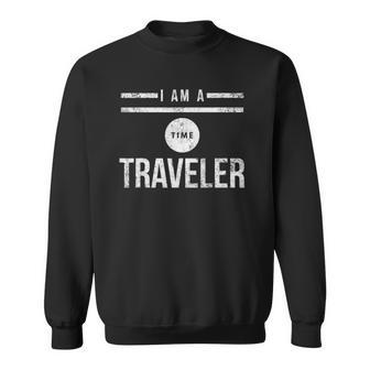 I Am A Time Traveler Sweatshirt | Mazezy