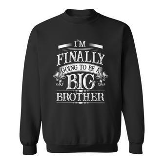 I Am Finally Going To Be Big A Brother Older Brother Sweatshirt | Mazezy