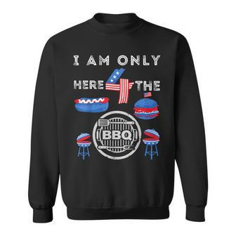 I Am Only Here 4 The Bbq Funny 4Th Of July Dad Mom Boy Girls Sweatshirt - Seseable