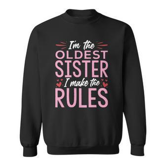 I Am The Oldest Sister I Make The Rules V2 Sweatshirt | Mazezy