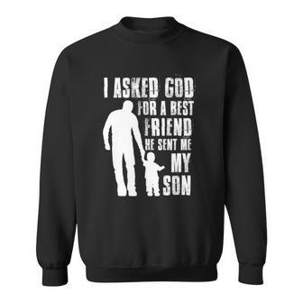 I Asked God For A Best Friend He Sent Me My Son Fathers Day Sweatshirt | Mazezy