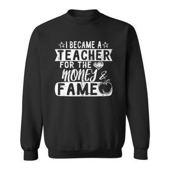 I Became A Teacher For The Money & Fame Preschool Teacher Sweatshirt | Mazezy