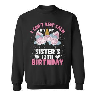 I Cant Keep Calm Its My Sister 12Th Birthday Unicorn Sweatshirt - Seseable