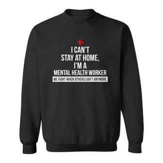 I Cant Stay At Home Im A Mental Health Worker We Fight Sweatshirt - Thegiftio UK