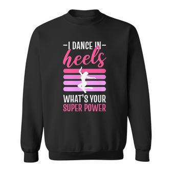 I Dance In Heels Whats Your Super Power - Ballroom Dancing Sweatshirt - Thegiftio UK