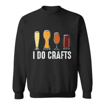 I Do Crafts Home Brewing Craft Beer Brewer Homebrewing Sweatshirt - Monsterry UK
