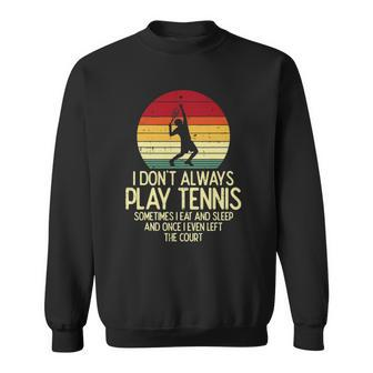 I Dont Always Play Tennis Retro Player Coach Men Women Kids Sweatshirt | Mazezy
