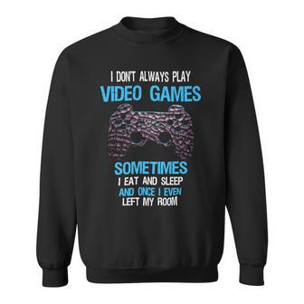 I Dont Always Play Video Games Funny Gamer Boys 10Xa17 Sweatshirt - Monsterry AU