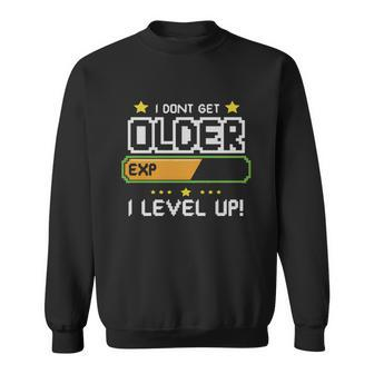 I Dont Get Older I Level Up Funny New 2022 Gift Sweatshirt - Thegiftio UK