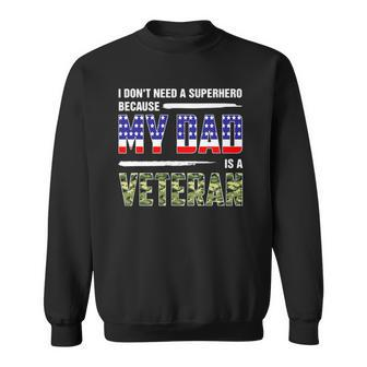 I Dont Need A Superhero Because My Dad Is A Veteran Father Sweatshirt | Mazezy